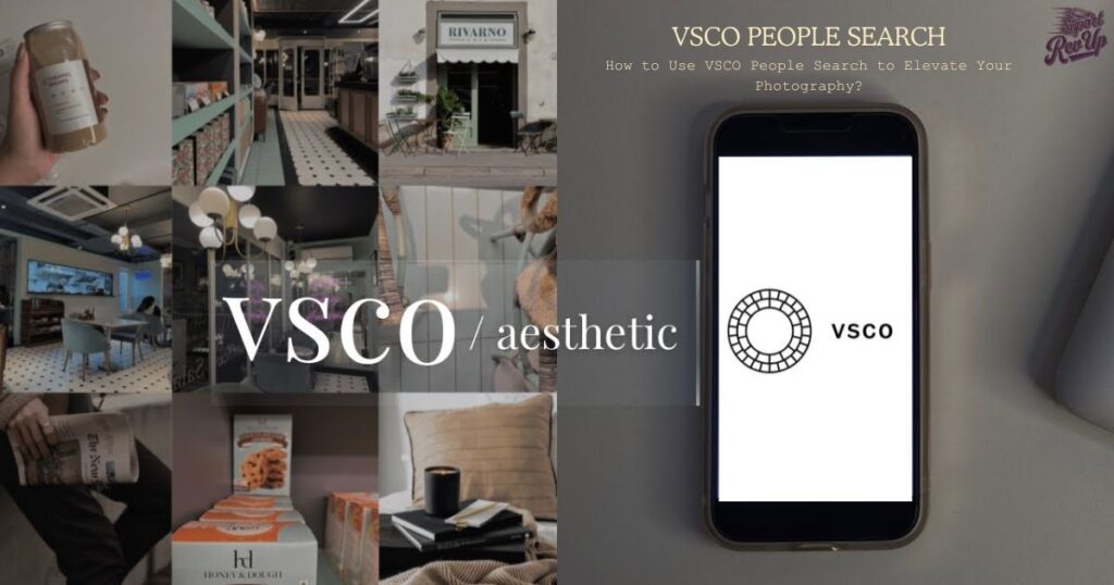 How to Use VSCO People Search to Elevate Your Photography? How to Use VSCO People Search to Elevate Your Photography
