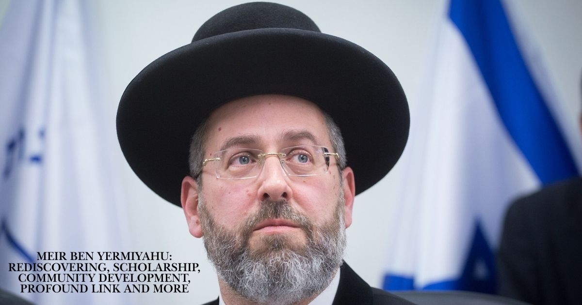 Meir Ben Yermiyahu Rediscovering, Scholarship, Community Development, Profound Link And More