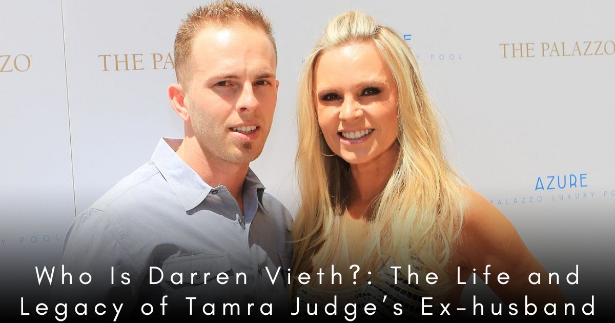 Who Is Darren Vieth The Life and Legacy of Tamra Judge’s Ex-husband